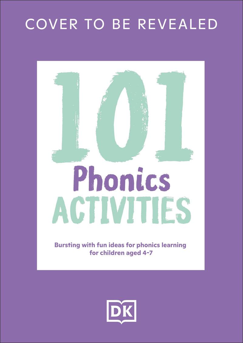 101 Phonics Activities: Bursting with Fun Ideas for Phonics Learning for Children Aged 4-7