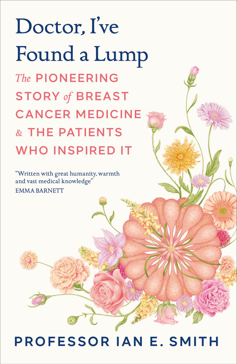 Doctor, I've Found a Lump: The Pioneering Story of Breast Cancer Medicine and the Patients Who Inspired It