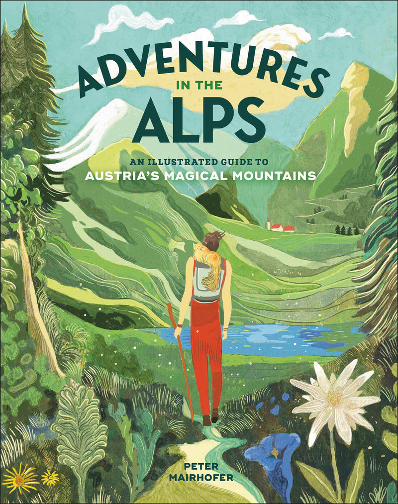 Adventures in the Alps: An Illustrated Guide to Austria's Magical Mountains
