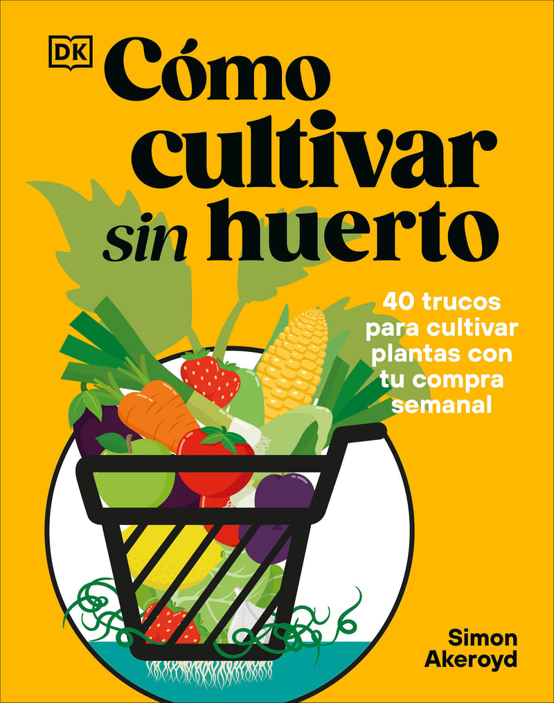 Cómo cultivar sin huerto (Grow Your Groceries)