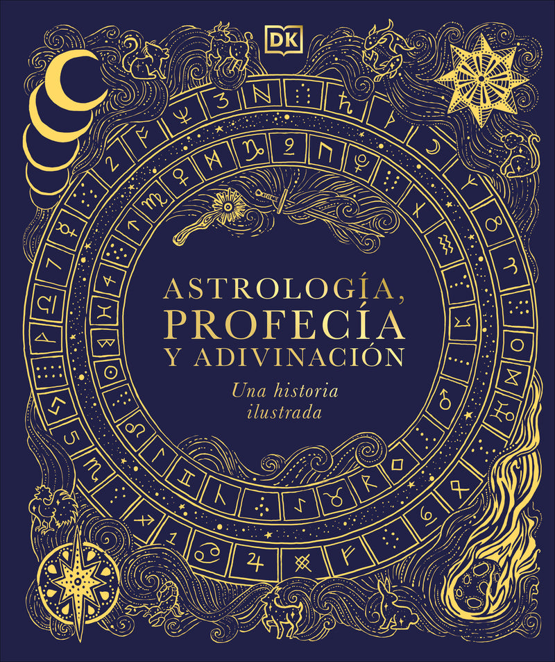 Astrología, profecía y adivinación (A History of Astrology, Divination and Prophecy): Una historia ilustrada