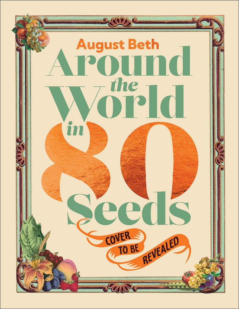 Around the World in 80 Seeds: Grow Your Own Global Garden