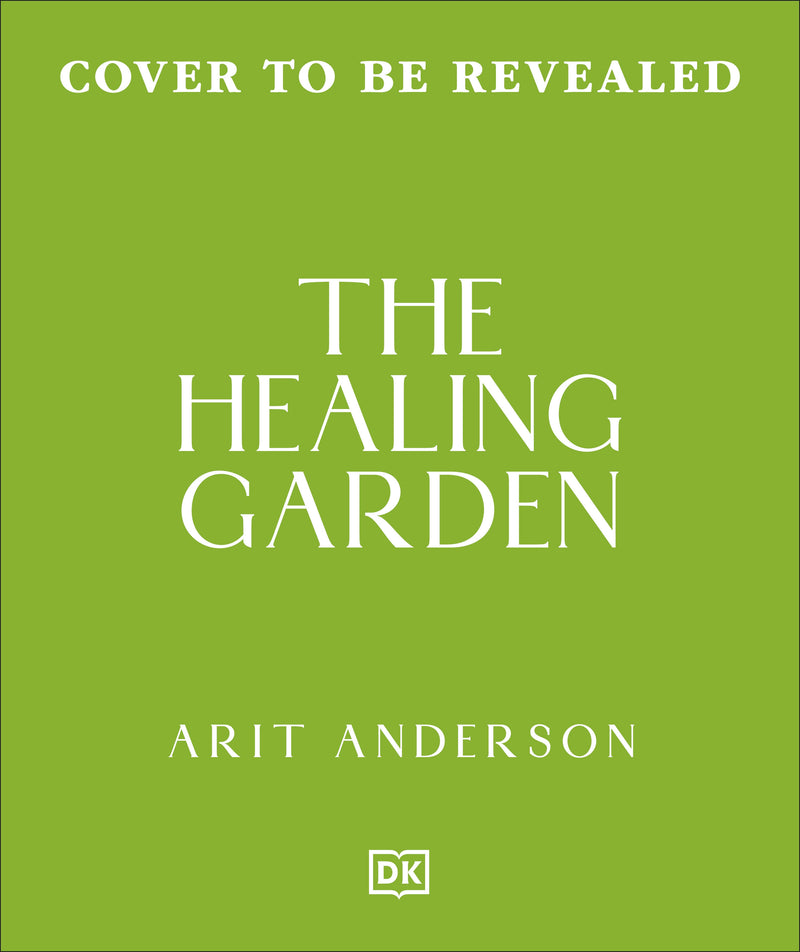 The Healing Garden: Nurture Your Garden So It Nurtures You