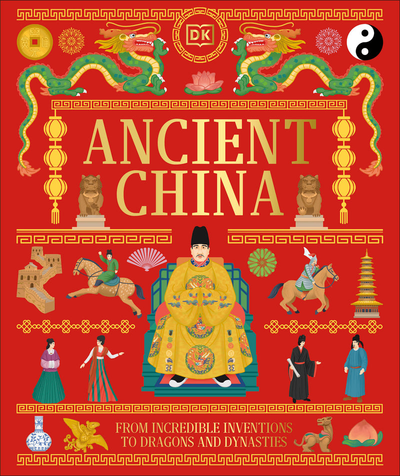 Ancient China: From Incredible Inventions to Dragons and Dynasties