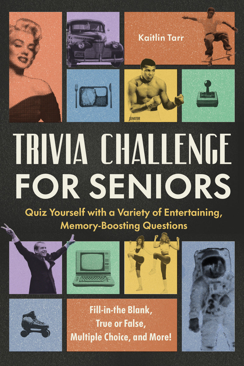 Trivia Challenge for Seniors: Quiz Yourself with a Variety of Entertaining, Memory-Boosting Questions