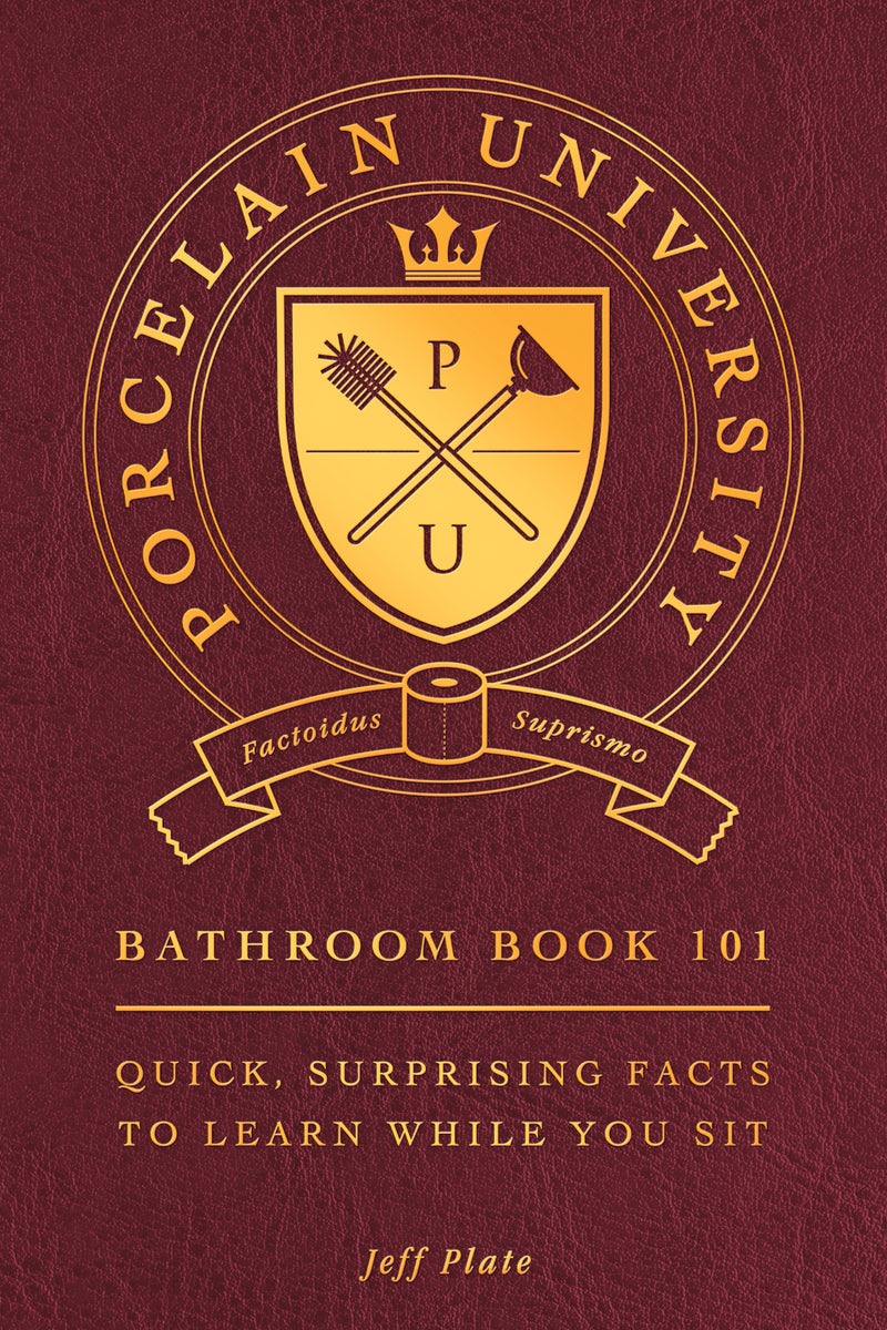 Porcelain University: Bathroom Book 101: Quick, Surprising Facts to Learn While You Sit