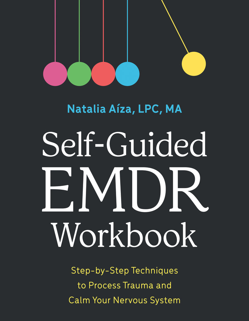 Self-Guided EMDR Workbook: Step-by-Step Techniques to Process Trauma and Calm Your Nervous System