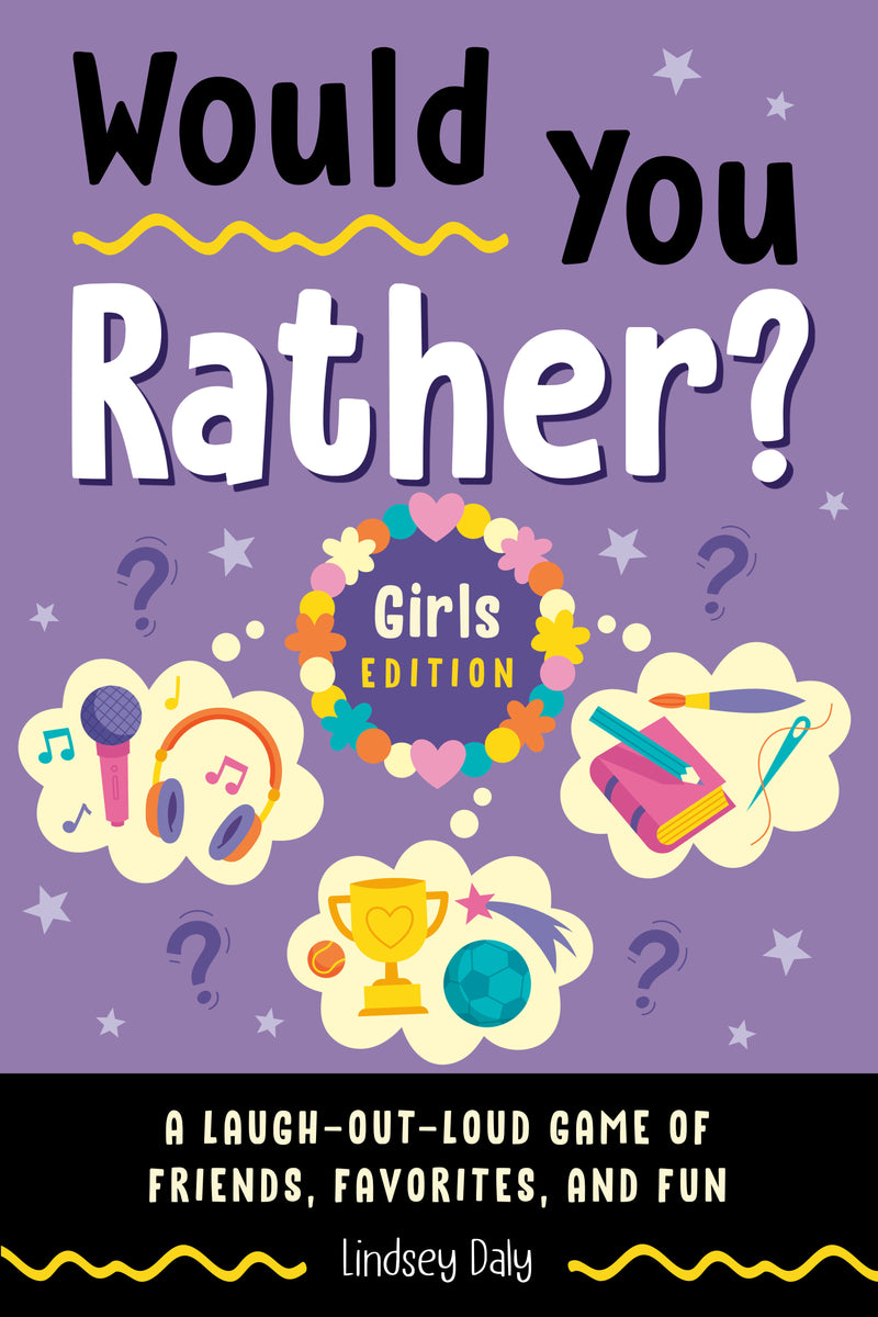 Would You Rather? Girls Edition: A Laugh-Out-Loud Game of Friends, Favorites, and Fun