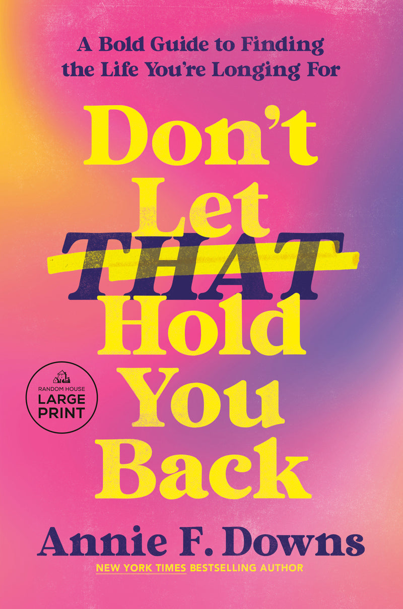 Don't Let That Hold You Back: A Bold Guide to Finding the Life You're Longing For