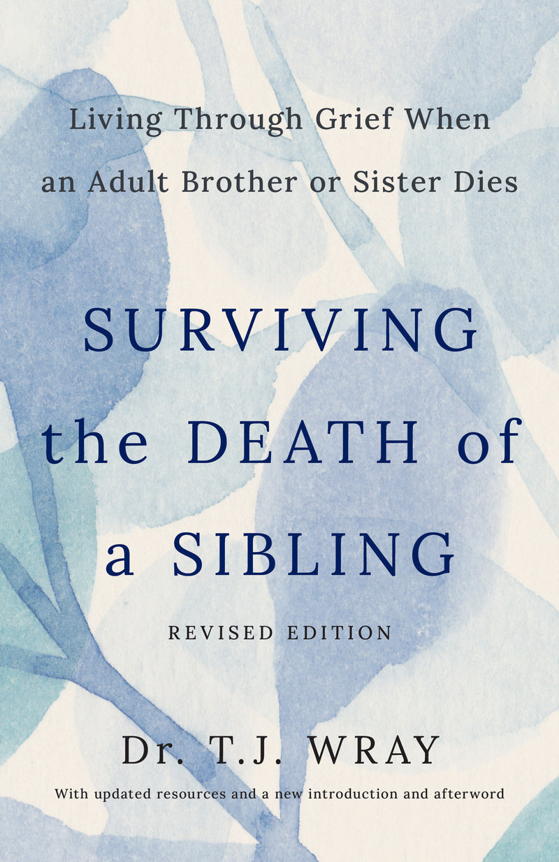 Surviving the Death of a Sibling, Revised Edition: Living Through Grief When an Adult Brother or Sister Dies