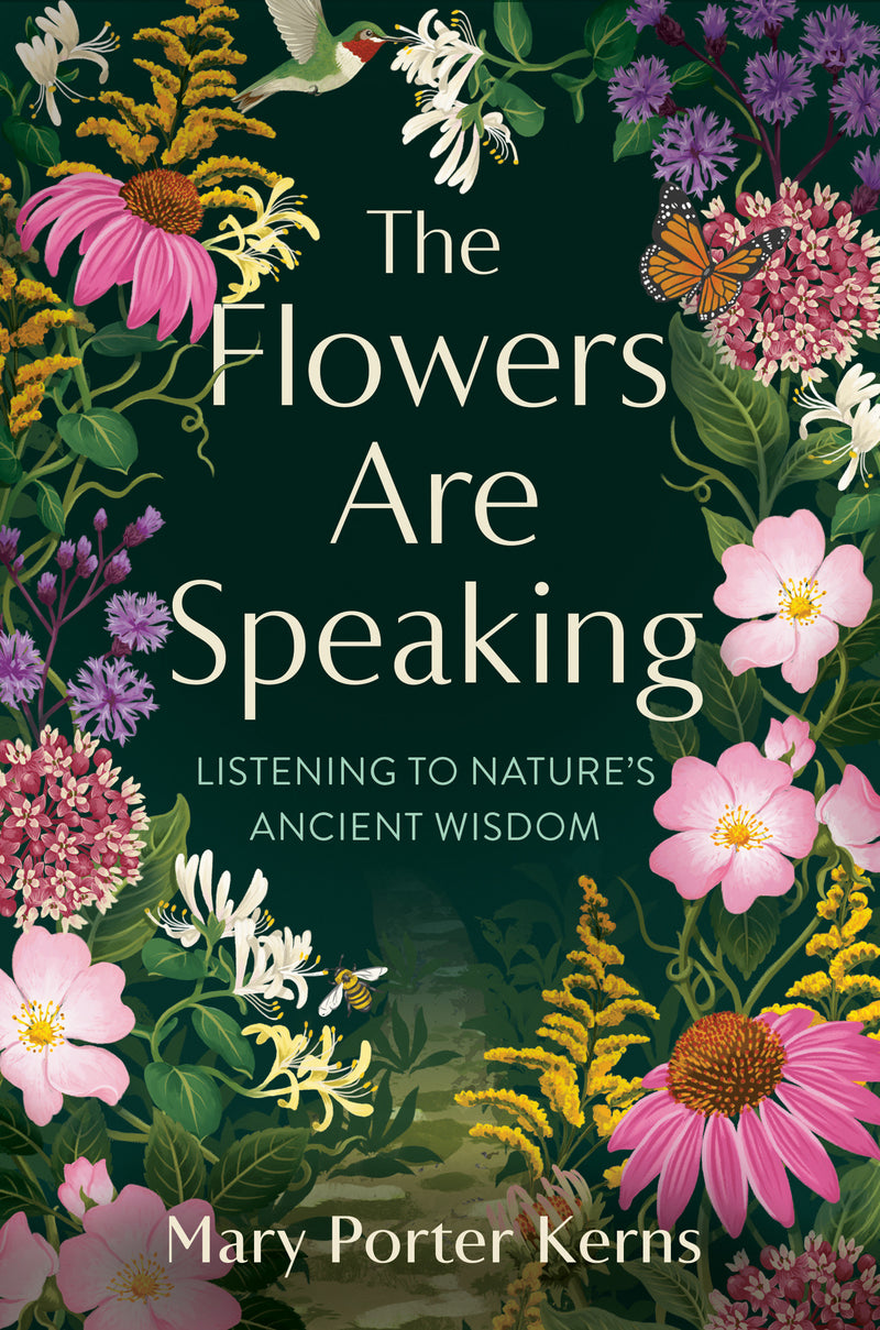 The Flowers Are Speaking: Listening to Nature's Ancient Wisdom