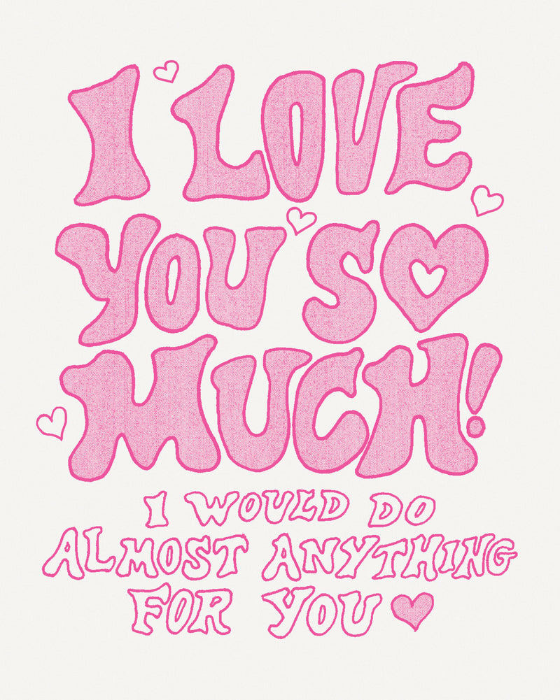 Humor Us Greeting Cards: Love - I love you so much! I would do almost anything for you. (Pack of 6)
