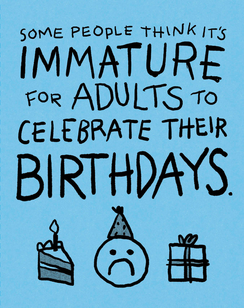Humor Us Greeting Cards: Birthday - Some People Think It's Immature for Adults to Celebrate Their Birthdays (Pack of 6)