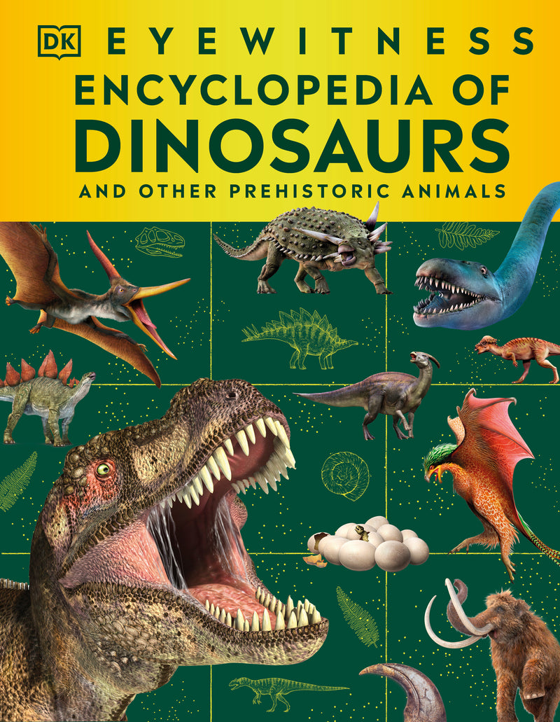 Eyewitness Encyclopedia of Dinosaurs: And Other Prehistoric Animals