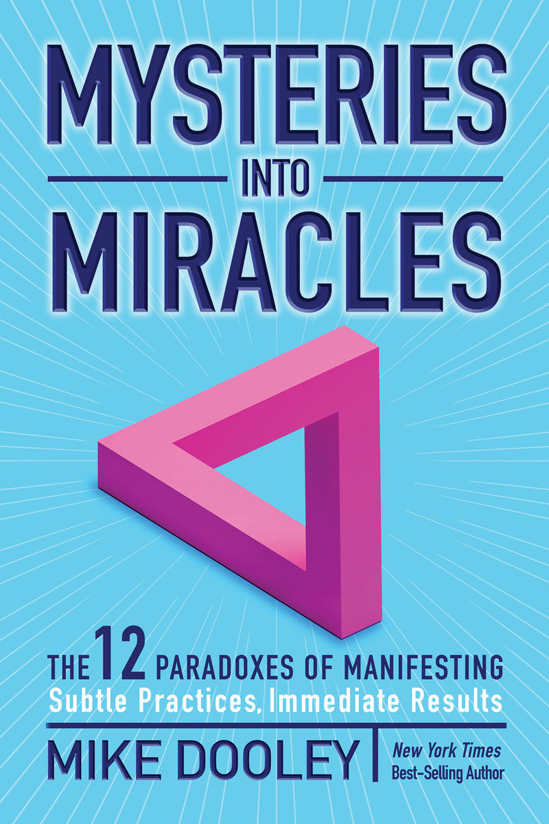 Mysteries into Miracles: The 12 Paradoxes of Manifesting