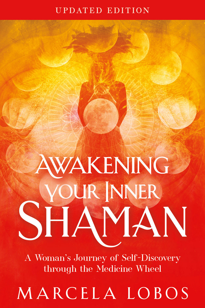 Awakening Your Inner Shaman (Updated Edition): A Woman's Journey of Self-Discovery through the Medicine Wheel