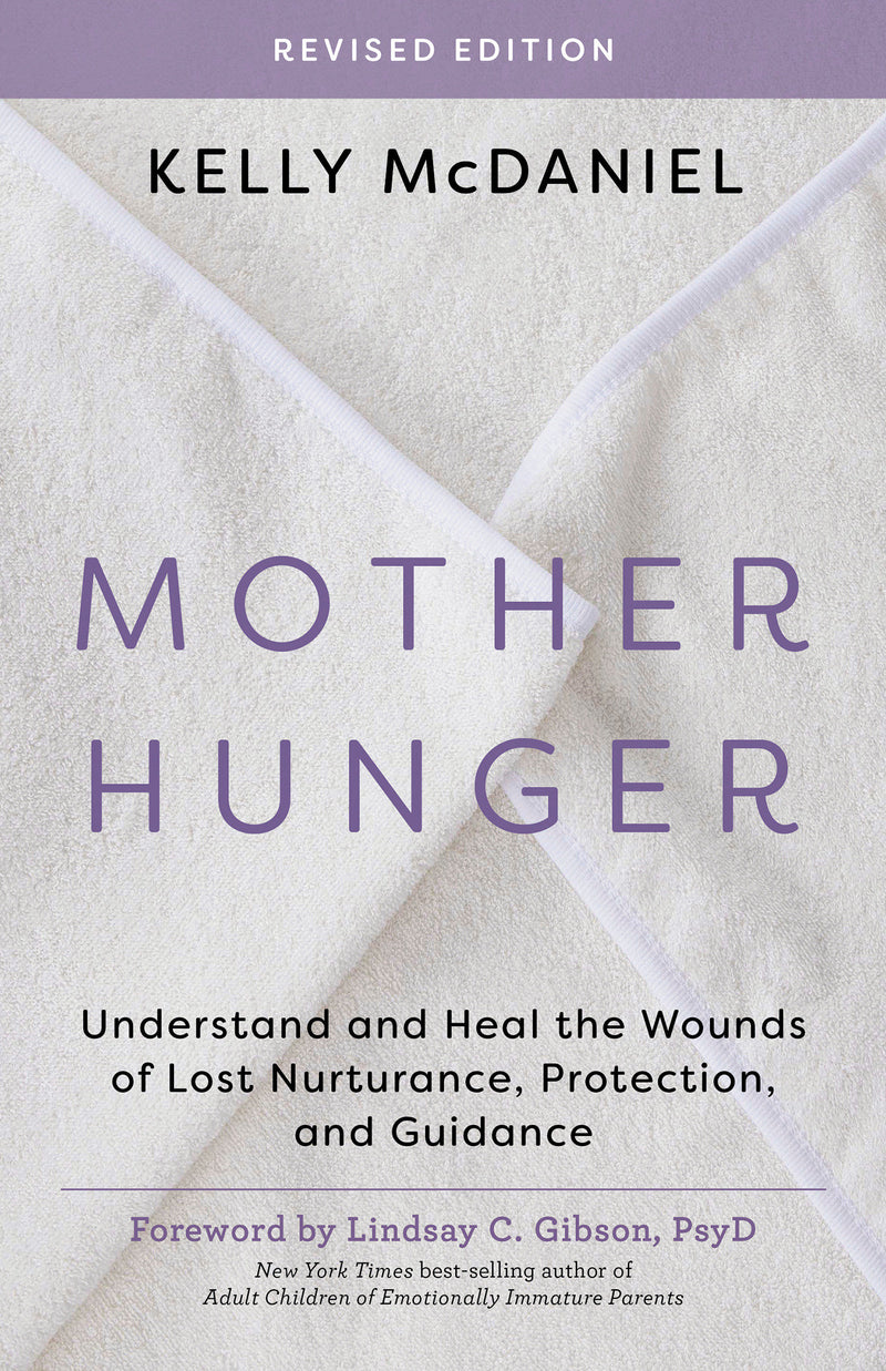 Mother Hunger, Revised Edition: Understand and Heal the Wounds of Lost Nurturance, Protection, and Guidance