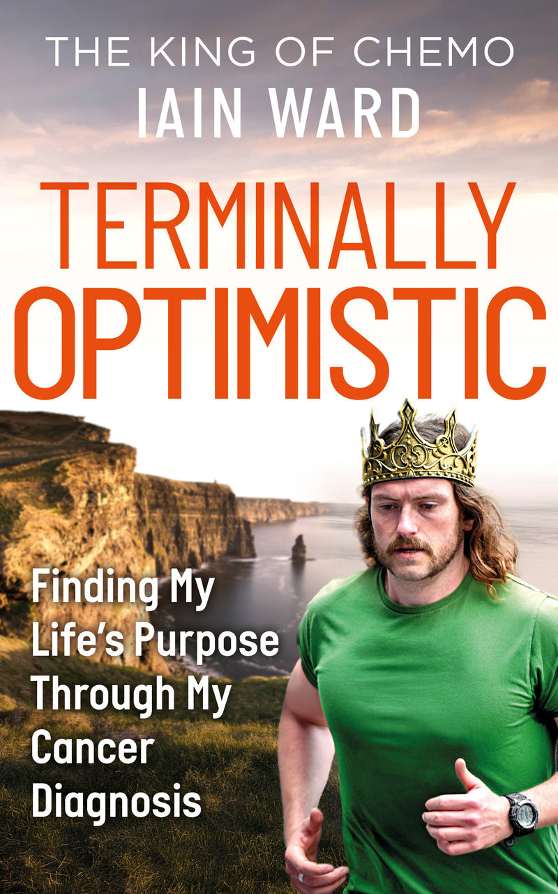 Terminally Optimistic: Finding My Lifes Purpose Through My Cancer Diagnosis