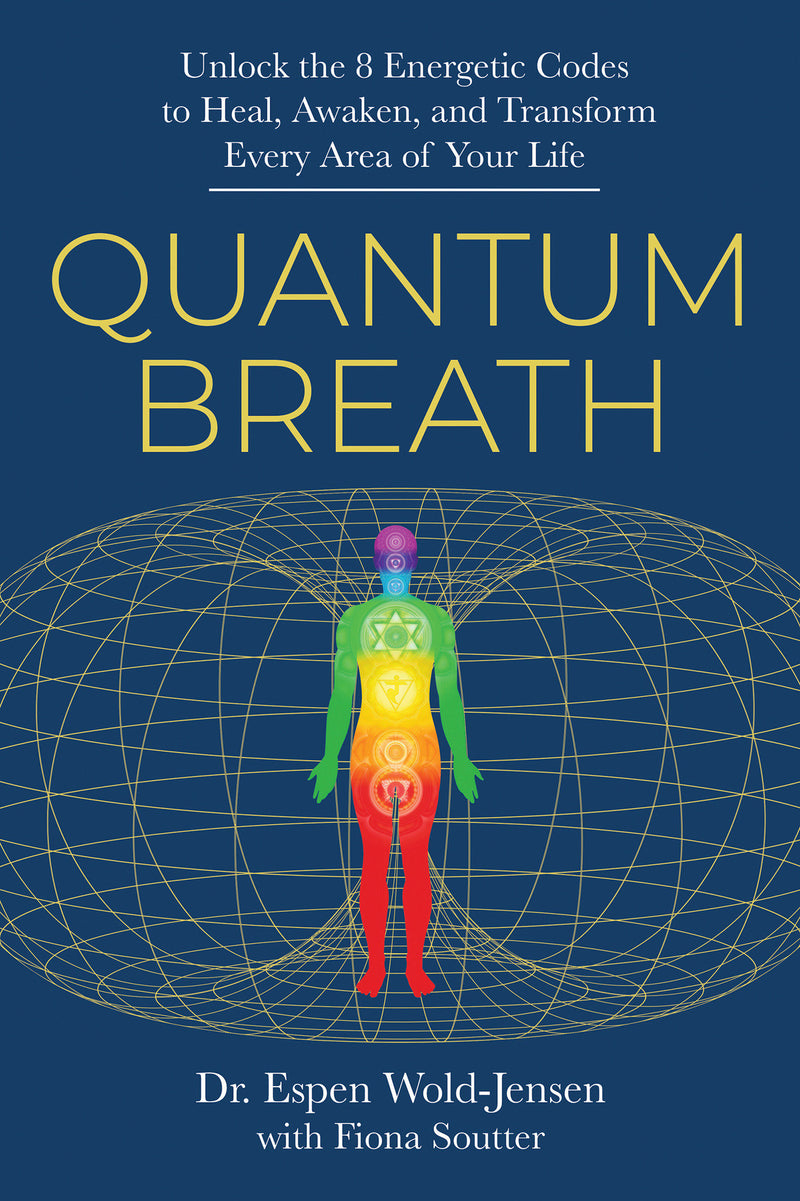 Quantum Breath: Unlock the 8 Energetic Codes to Heal, Awaken, and Transform Every Area of Your Life
