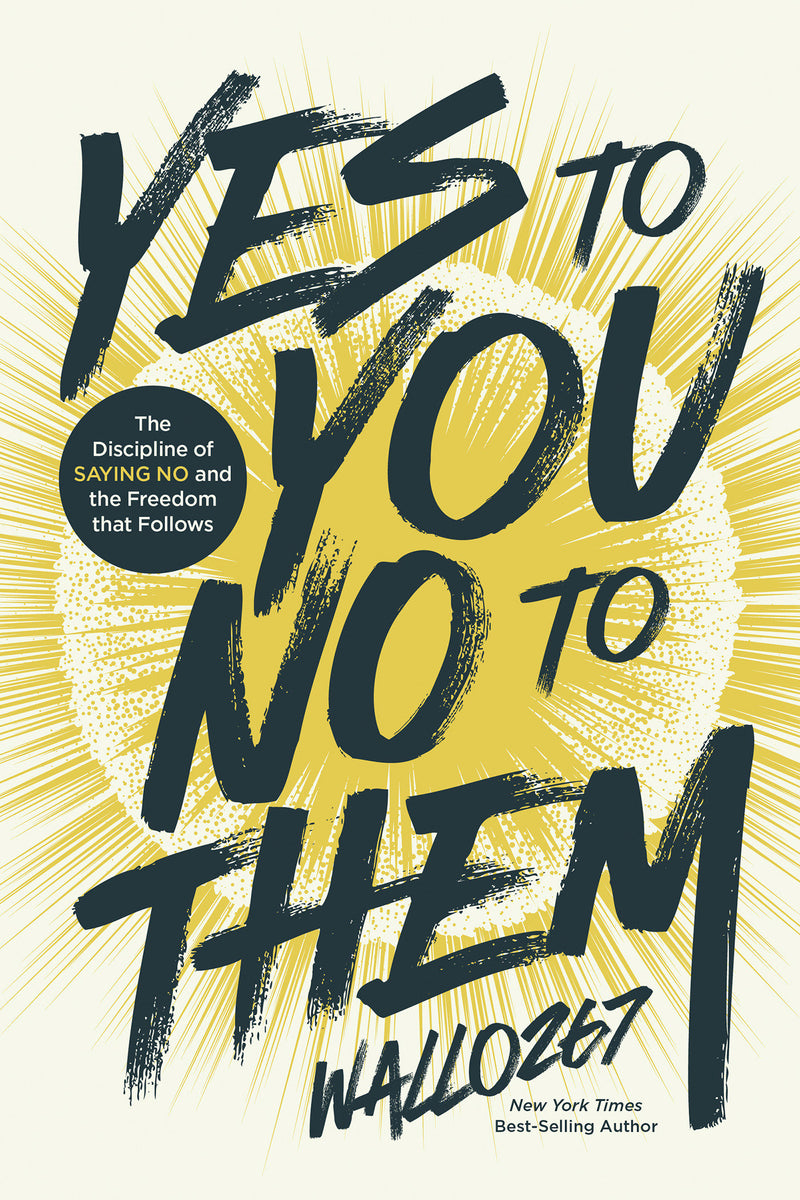 Yes to You, No to Them:The Discipline of Saying No and the Freedom that Follows