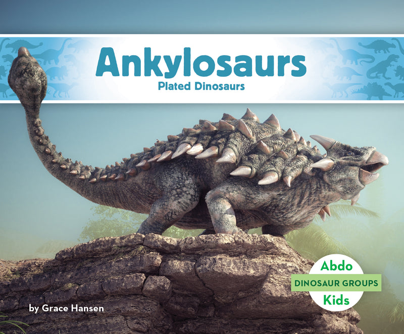 Ankylosaurs: plated dinosaurs