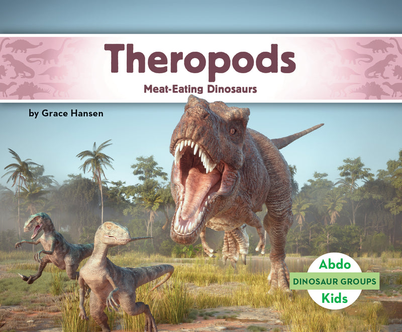 Theropods: Meat-Eating Dinosaurs