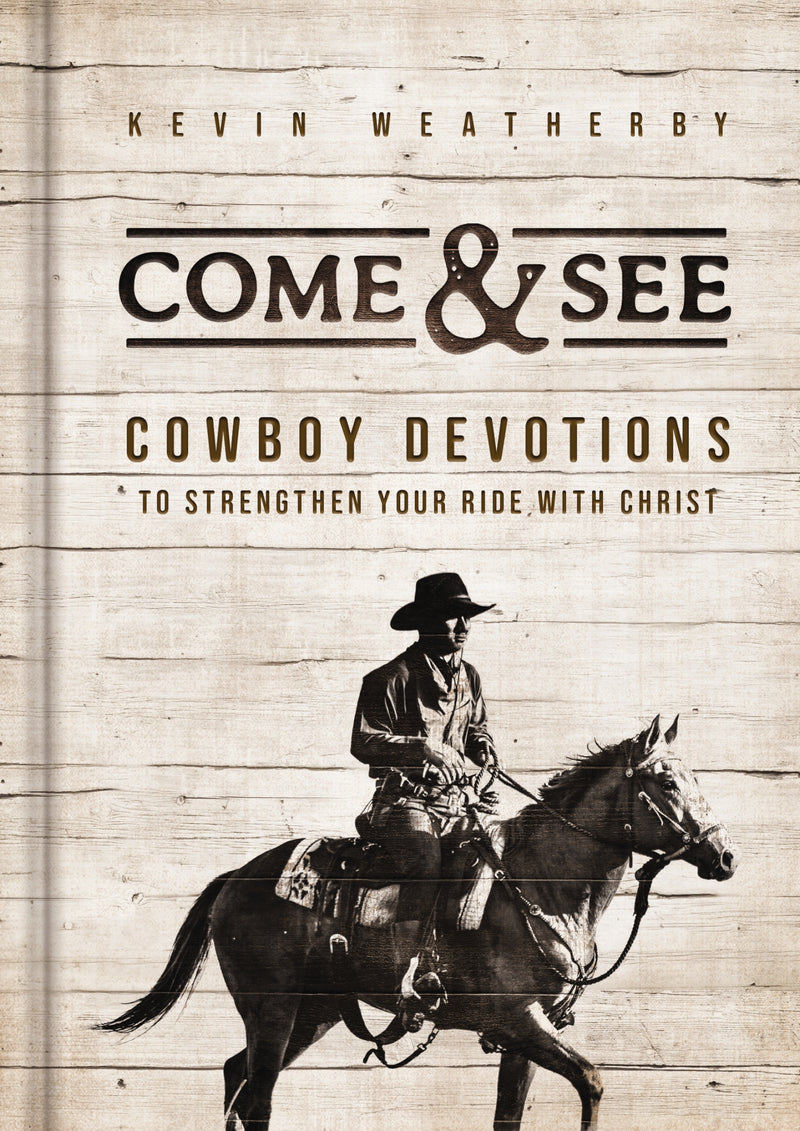 Come and   See: Cowboy Devotions to Strengthen Your Ride with Christ