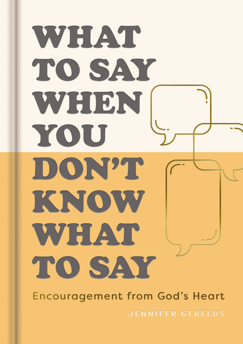 What To Say When You Don’t Know What to Say: Encouragement from God’s Heart