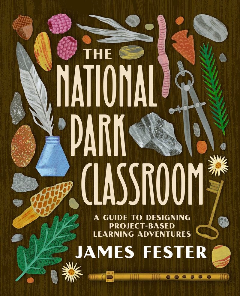 The National Park Classroom: A Guide to Designing Project-Based Learning Adventures
