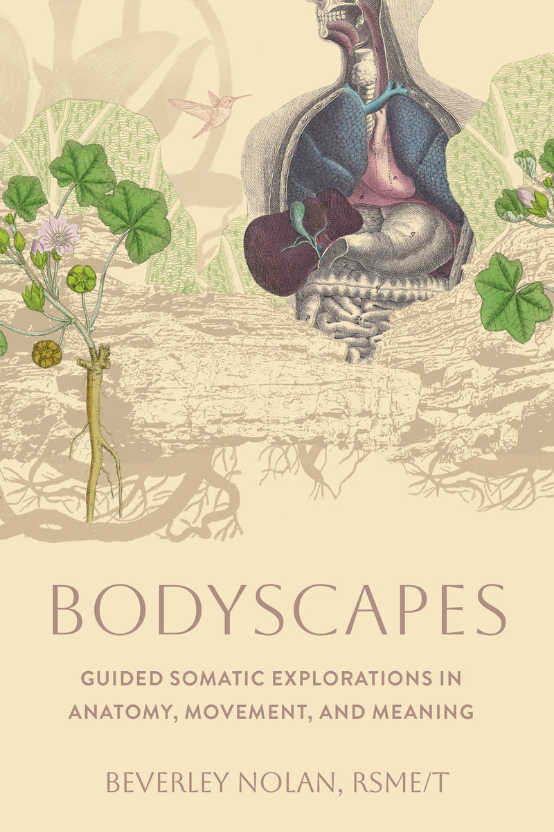 Bodyscapes: Guided Somatic Explorations in Anatomy, Movement, and Meaning