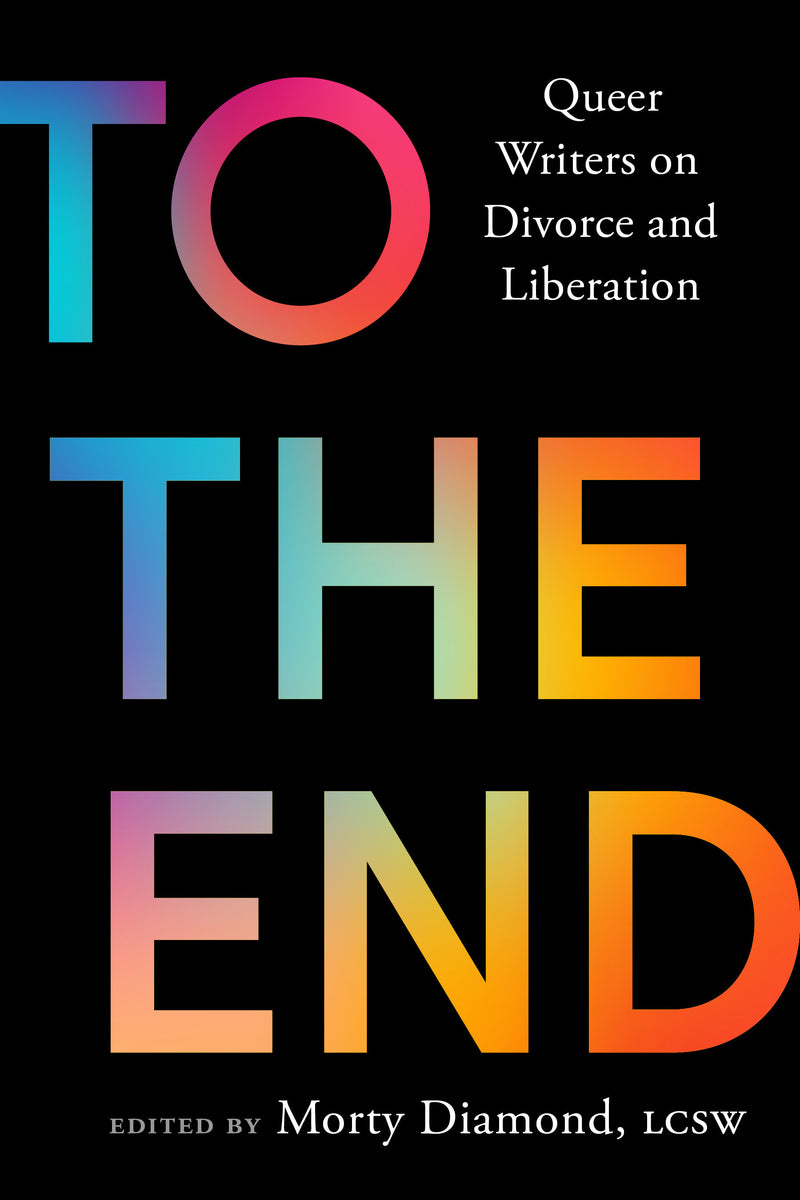 To the End: Queer Writers on Divorce and Liberation