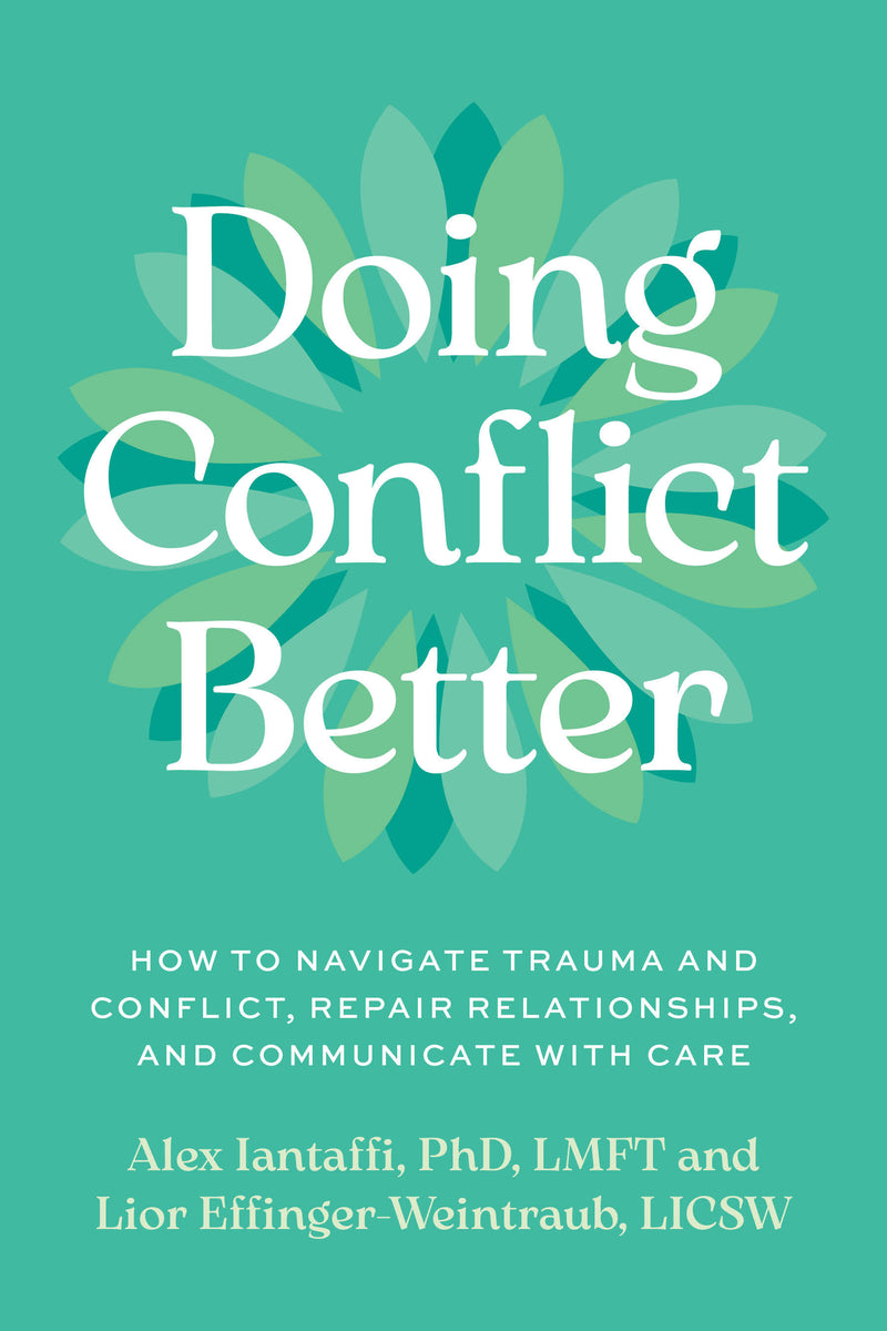 Doing Conflict Better: How to Navigate Trauma and Conflict, Repair Relationships, and Communicate with Care