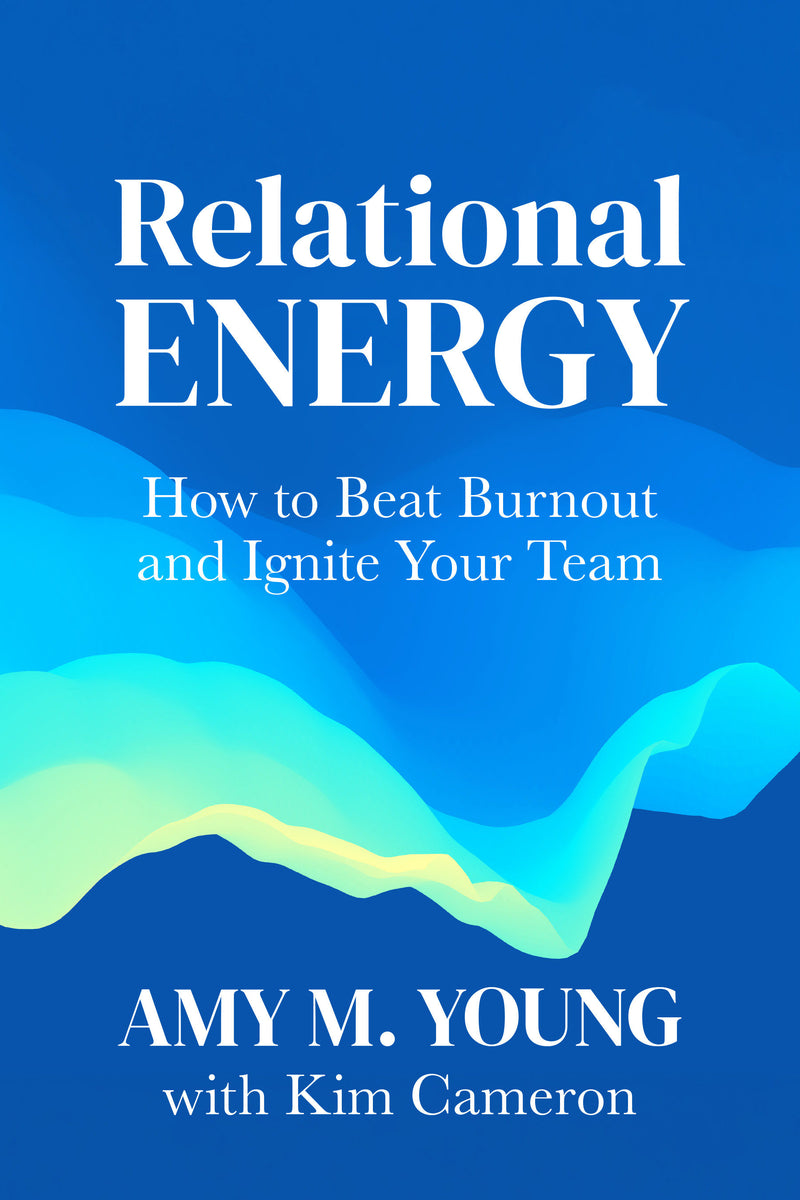 Relational Energy: How to Beat Burnout and Ignite Your Team