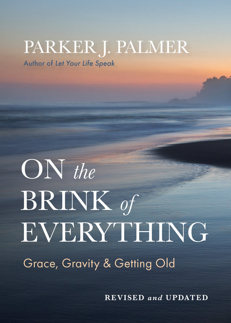 On the Brink of Everything, Revised and Updated: Grace, Gravity, and Getting Old