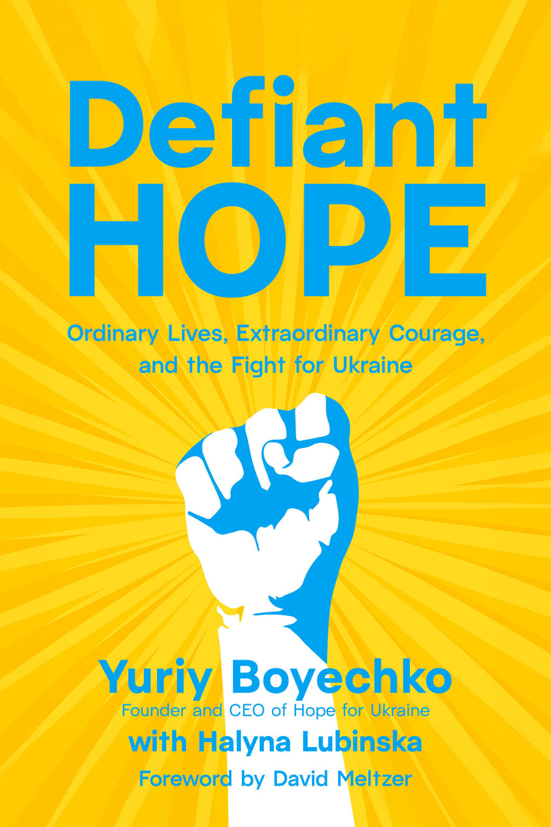 Defiant Hope: Ordinary Lives, Extraordinary Courage, and the Fight for Ukraine