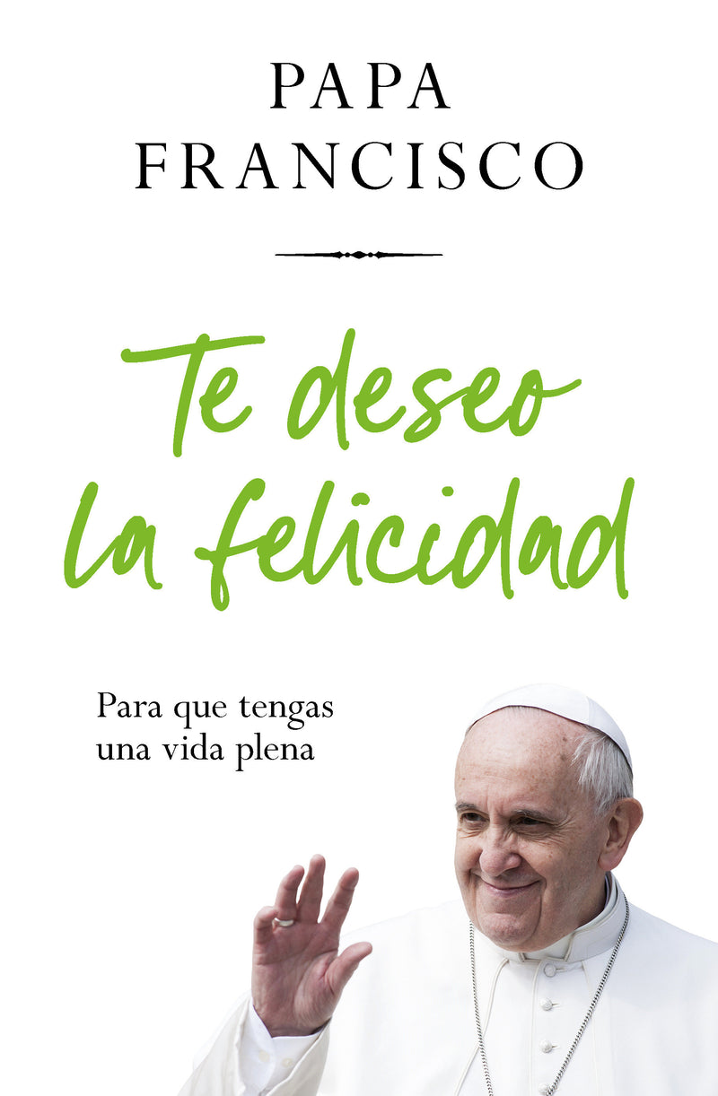 Te deseo la felicidad: Para que tengas una vida plena / I Wish You Happiness: So That  You Have a Full Life