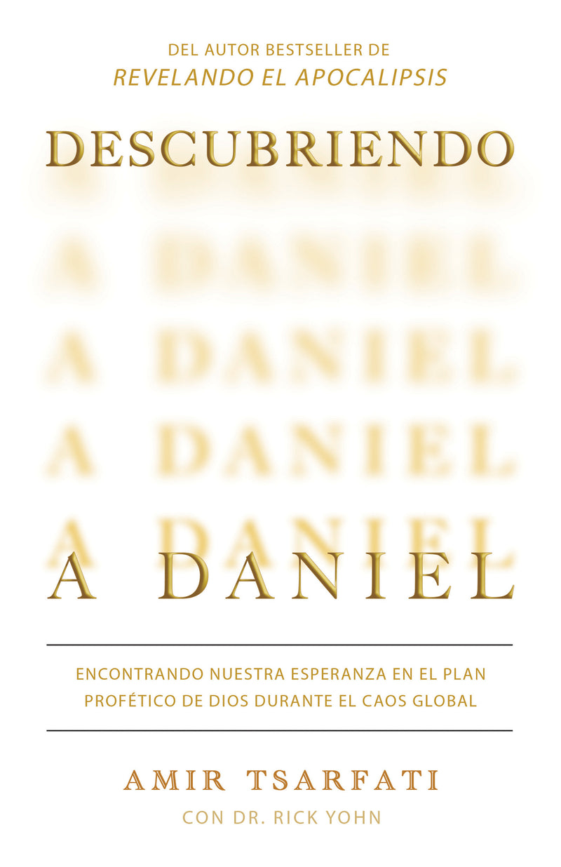 Descubriendo a Daniel. Encontrando nuestra esperanza en el plan profético de Dios  durante el caos global  / Discovering Daniel