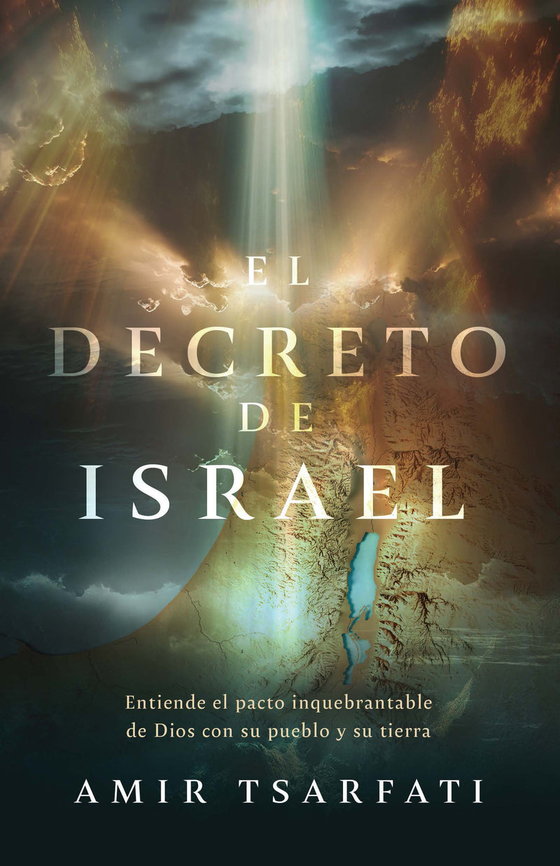 El decreto de Israel: Entiende el pacto inquebrantable de Dios con su pueblo y su tierra / The Israel Decree: Understanding God's Unbreakable Covenant