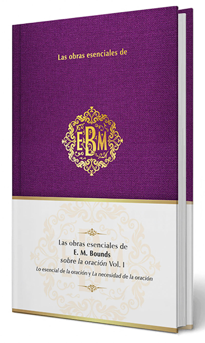 Las obras esenciales de E. M. Bounds sobre la oración Vol. I / The Essential Works of E. M. Bounds on Prayer, Vol. I