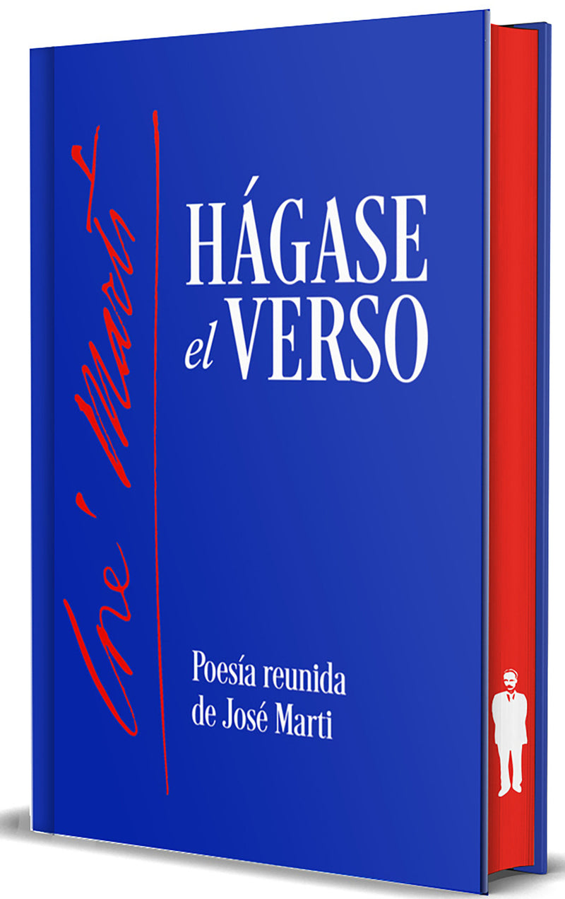 Hágase el verso. Poesía reunida de José Martí (Edición Cantos pintados) / Let the Verse Be Made. Collected Poetry of Jose Marti (Sprayed Edges Edition)
