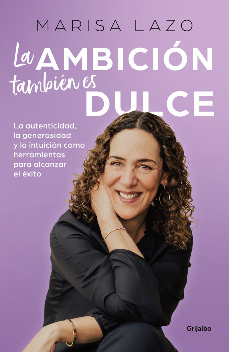 La ambición también es dulce. La autenticidad, la generosidad y la intuición como herramientas para alcanzar el éxito / Ambition is Also Sweet