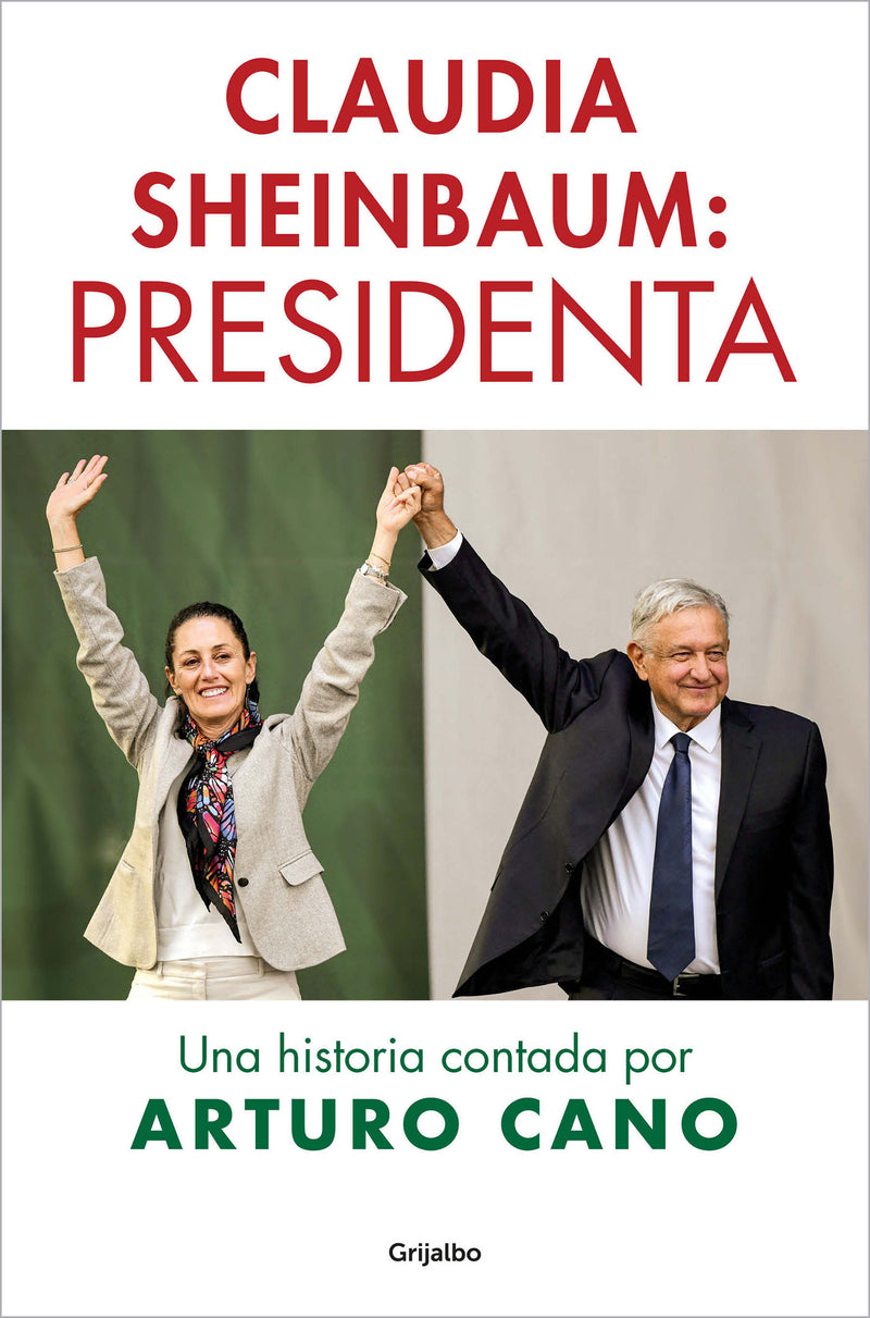 Claudia Sheinbaum: Presidenta / Claudia Sheinbaum: President. A Story Told by Arturo Cano