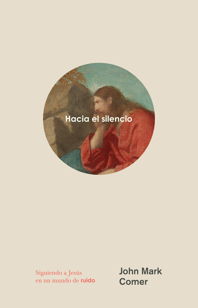 Hacia el silencio: Siguiendo a Jesús en un mundo de ruido / Into the Quiet: Following Jesus in a World of Noise