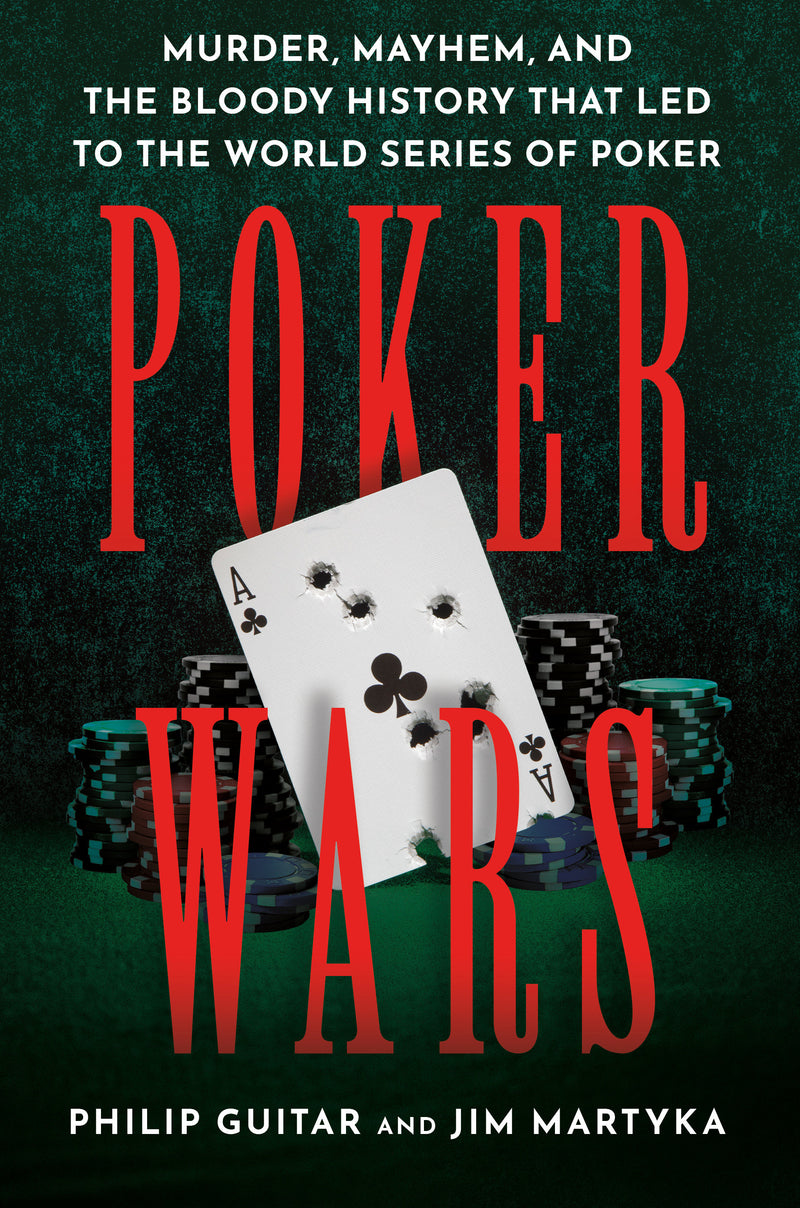 Poker Wars: Murder, Mayhem, and the Bloody History that Led to the World Series of Poker