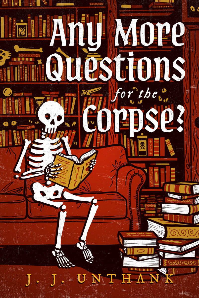 Any More Questions for the Corpse?: A Novel