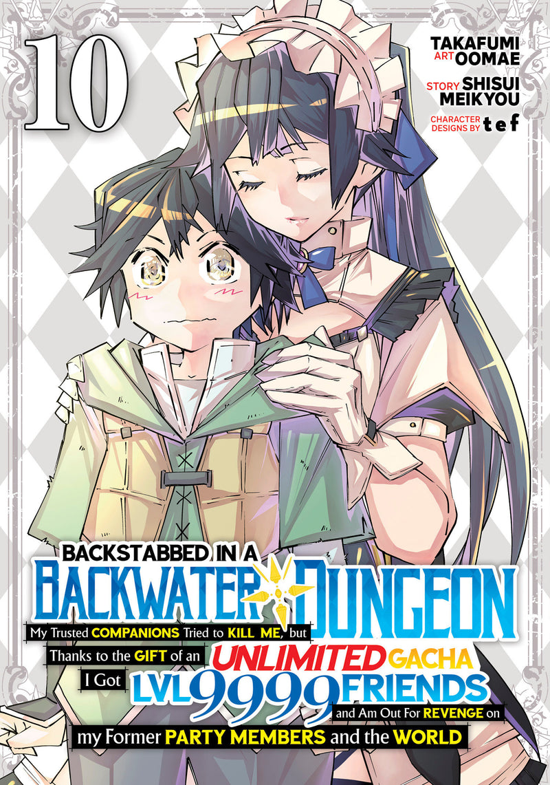 Backstabbed in a Backwater Dungeon: My Party Tried to Kill Me, But Thanks to an Infinite Gacha I Got LVL 9999 Friends and Am Out For Revenge (Manga) Vol. 10