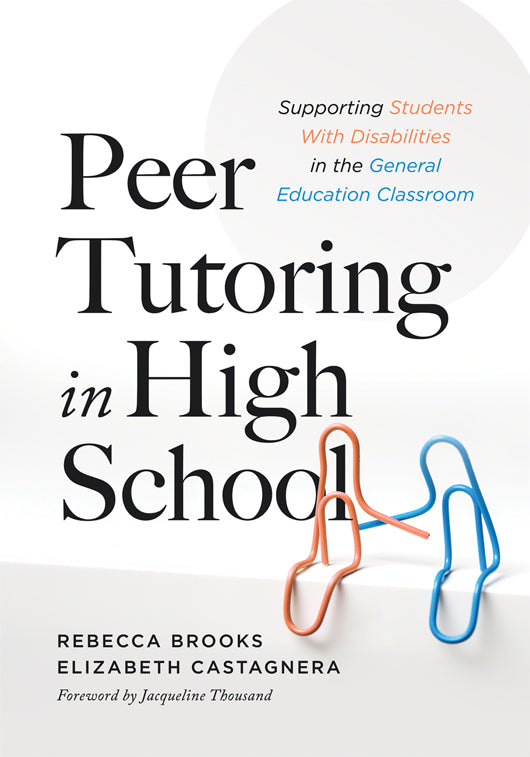 Peer Tutoring in High School: Supporting Students With Disabilities in the General Education Classroom (A ready-to-use curriculum for high school peer tutoring)