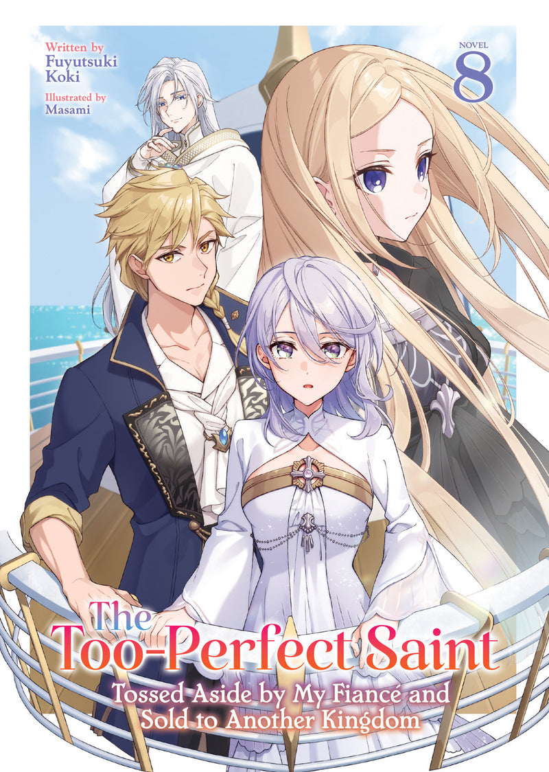 The Too-Perfect Saint: Tossed Aside by My Fiancé and Sold to Another Kingdom (Light Novel) Vol. 8