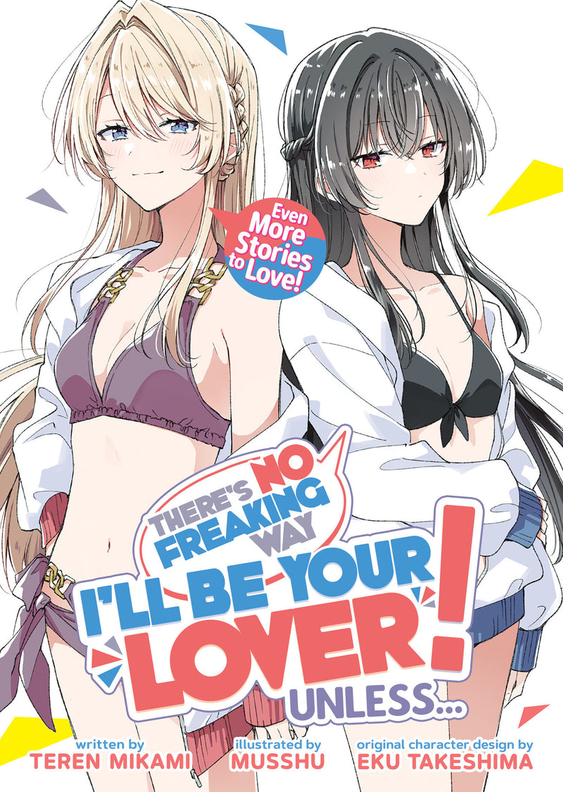 There's No Freaking Way I'll Be Your Lover! Unless... Even More Stories to Love! (Light Novel)
