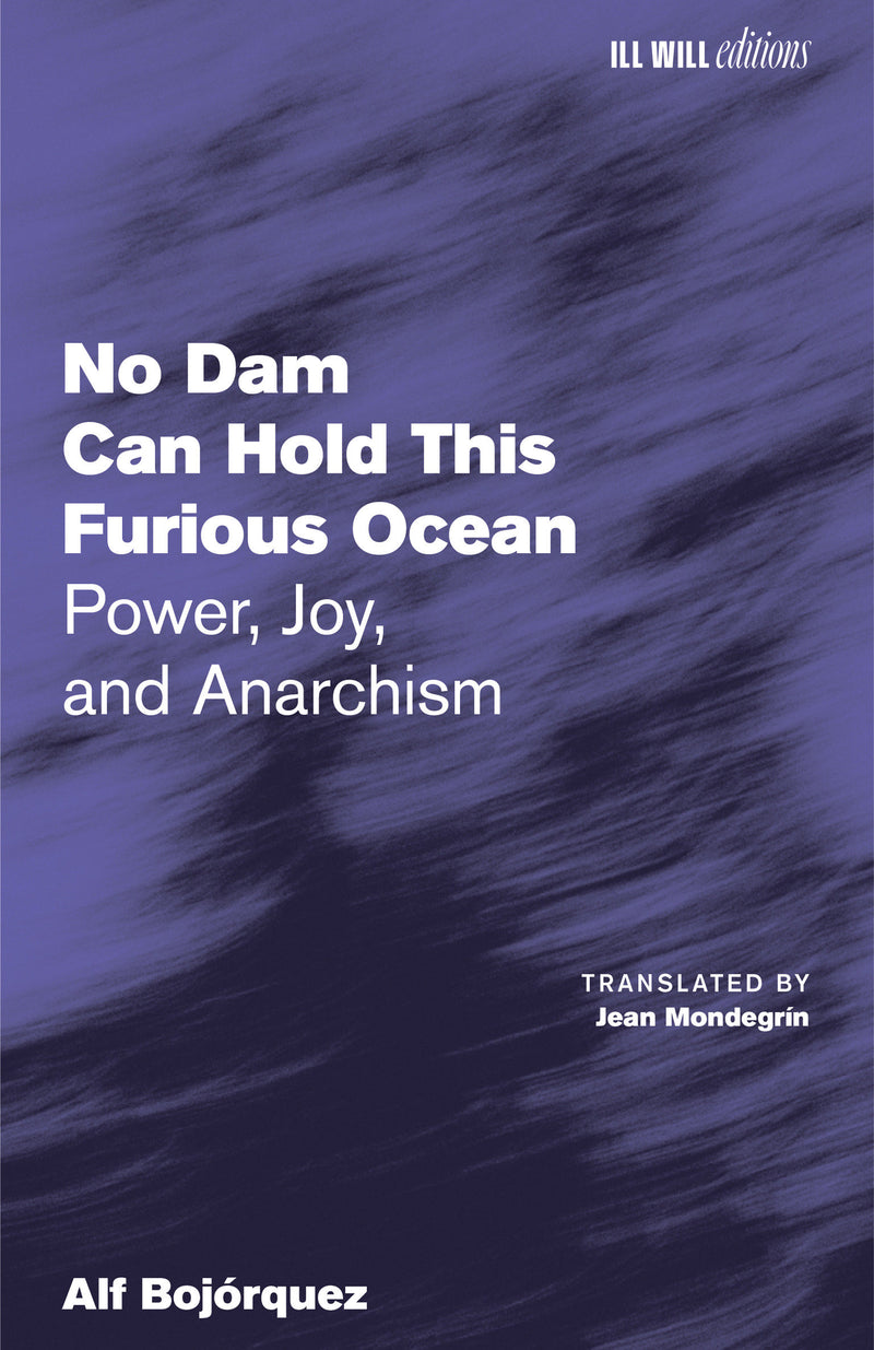 No Dam Can Hold This Furious Ocean: Power, Joy, and Anarchism